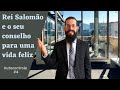 O imbatível conselho do Rei Salomão para uma vida feliz