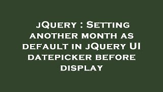 jQuery : Setting another month as default in jQuery UI datepicker before display