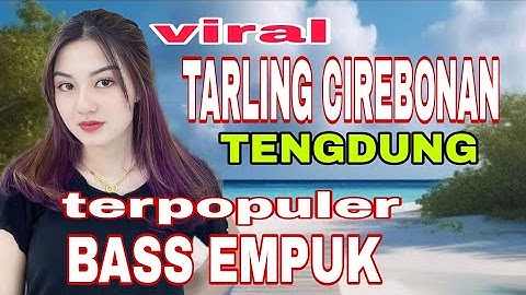TARLING CIREBONAN TENGDUNG PALING POPULER BASS EMPUK