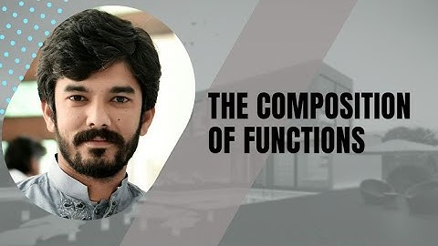 The Composition of functions | The composite function | calculus |