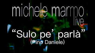 Miniatura del video "Michele Marmo Live band - Sulo pe Parlà (Pino Daniele)"