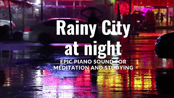 EPIC PIANO FOR MEDITATION AND STUDYING ~ RAINY NIGHT IN THE CITY ~