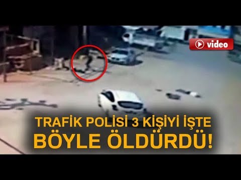 Trafik polisinin 3 kişiyi öldürmesi kamerada