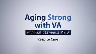 Aging Strong with VA: Respite Care