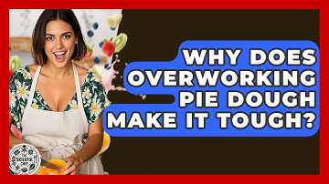 Why Does Overworking Pie Dough Make It Tough? - The Skillful Chef