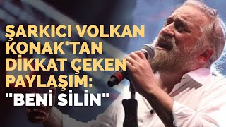Volkan Konak Resti Çekti Beni Silin