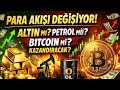 Para Akışı Değişiyor! Altın mı, Petrol mü, Bitcoin mi Kazandıracak? 