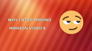 WHY I haven&#39;t made &quot;AMAZON VIDEO&#39;S&quot; Lately