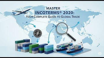 Incoterms® 2020 Explained: Your Essential Guide to International Trade Rules