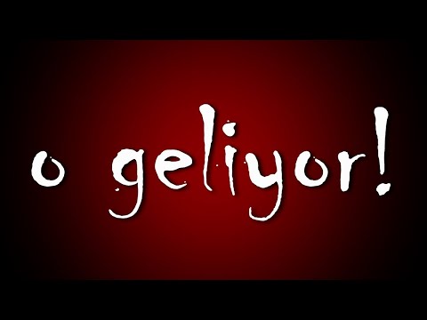 O GELİYOR!