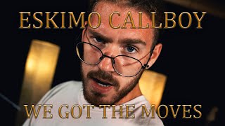 ESKIMO CALLBOY - WE GOT THE MOVES (Studio Cover)