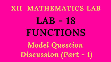XII MATHEMATICS | LAB - 18 | FUNCTIONS | Practical Model Examination Questions Discussion Part - 1)|
