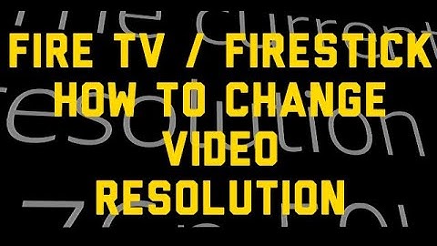 Firestick/Fire TV: How to Change Video Resolution