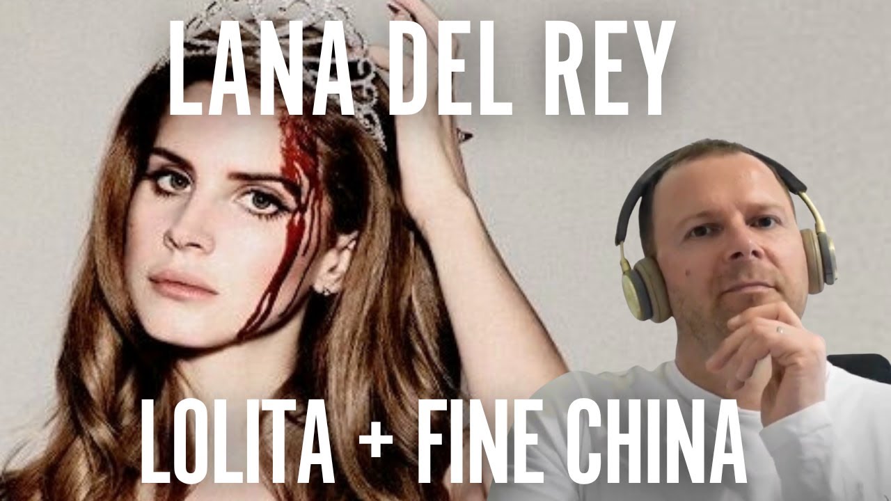 LANA DEL REY LOLITA + FINE CHINA (demos / unreleased reaction) her