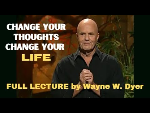 Lecture by WAYNE DYER   Change Your Thoughts Change Your Life Living The Wisdom Of The Tao