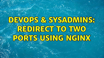 DevOps & SysAdmins: Redirect to two ports using Nginx