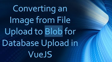 Converting an Image from File Upload to Blob for Database Upload in VueJS