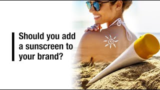 Should you add a sunscreen to your brand