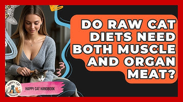 Do Raw Cat Diets Need Both Muscle And Organ Meat? - Happy Cat Handbook