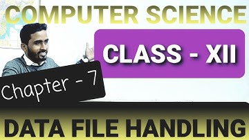 CHAPTER : 7  || Data File Handling  || Computer Science || CLASS 12 || JAC & CBSE BOARD