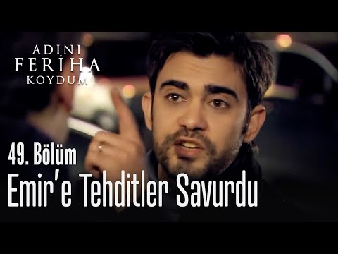 Mehmet, Emir'e tehditler savuruyor - Adını Feriha Koydum 49. Bölüm