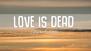 Zack Tabudlo - LOVE IS DEAD (Lyric)