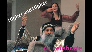 Higher and Higher - Osho song - to dance and celebrate