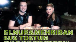 Elnur Memmedov & Mehriban Səfərova - Sus Dostum () Resimi