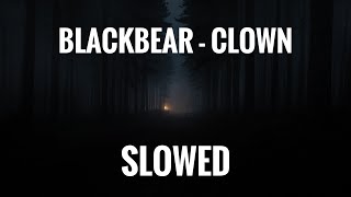 blackbear - clown (ft. Trevor Daniel ) slowed