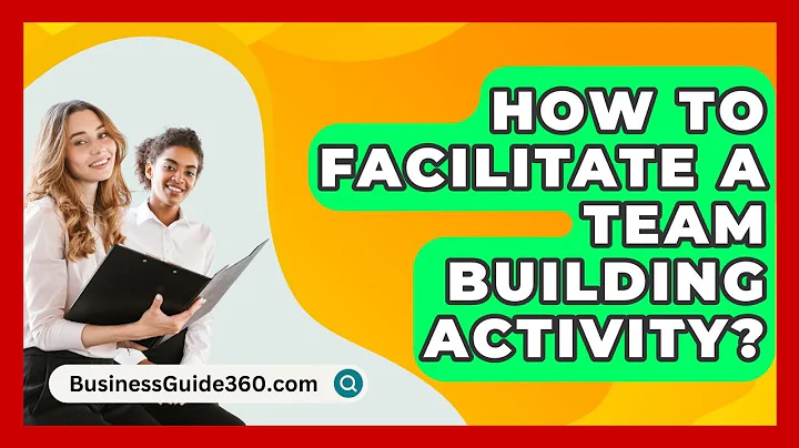 How To Facilitate A Team Building Activity? - BusinessGuide360.com