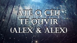 Até o Céu Te Ouvir - Com letra (Lyric Video)