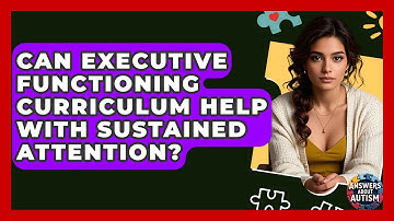 Can Executive Functioning Curriculum Help With Sustained Attention? - Answers About Autism