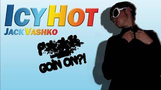 Jack Vashko - IcyHot (F**K GOIN ON ?!) (Audio)