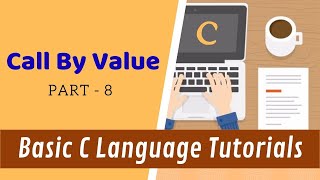 Call by Value - Part 8 - Basic C Language Tutorials