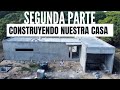 CONSTRUYENDO NUESTRA CASA SEGUNDA PARTE l GRACIAS A DIOS BUILDING OUR HOUSE SECOND PART l THANKS GOD