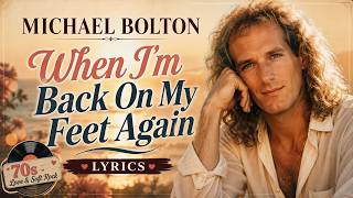 Michael Bolton - When I'm Back On My Feet Again || Lyrics