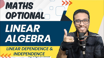Lec 33: Linear Dependence & Linear Independence | Linear Algebra | UPSC Maths Optional Sujit Shukla
