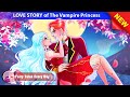 LOVE STORY of The Vampire Princess 🤴👸 Bedtime Stories - English Fairy Tales 🌛 Fairy Tales Every Day