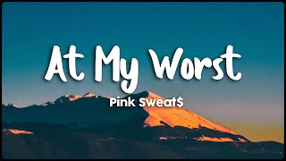 Pink Sweat$ - At My Worst (Lyrics/Vietsub)