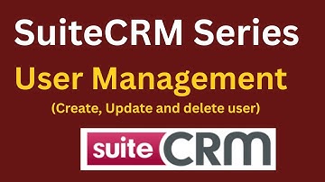 SuiteCRM -- Create, Edit and Delete User | SuiteCRM Tutorials