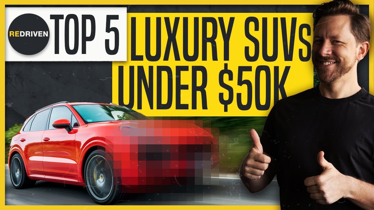 Let's understand 'Top 5 Luxury SUVs UNDER $50,000 | ReDriven'