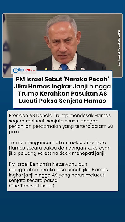 Netanyahu Sebut 'Neraka Bisa Pecah' Jika Hamas Ingkar Janji & Trump Lucuti Paksa Senjata Hamas