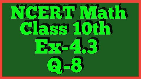 Ex-4.3 Q-8 Class 10th Math | Chapter 4 | NCERT |
