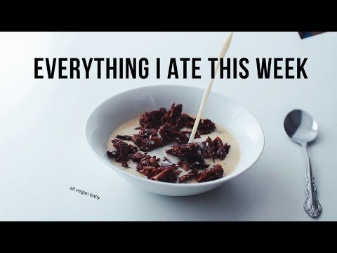 Everything I ate this Week Vegan amp Realistic