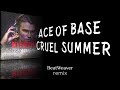 Ace of base  cruel summer beatweaver remix