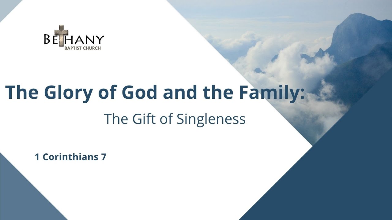 The Glory of God and the Family: The Gift of Singleness (1 Corinthians ...