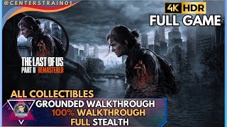 The Last of Us Part 2 Remastered FULL GAME | 100% Collectibles Grounded Mode (Using Stealth)