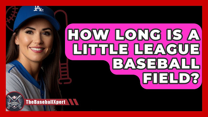 How Long Is A Little League Baseball Field? - The Baseball Xpert