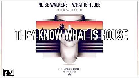 Noise Walkers - What Is House (Original Mix)