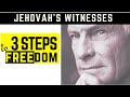 Jehovah's Witnesses: 3 Steps to Freedom